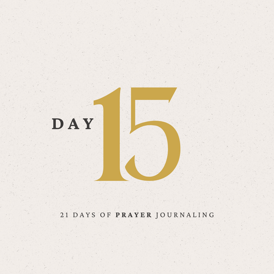 Day 15 of 21 Day of Prayer Journaling
