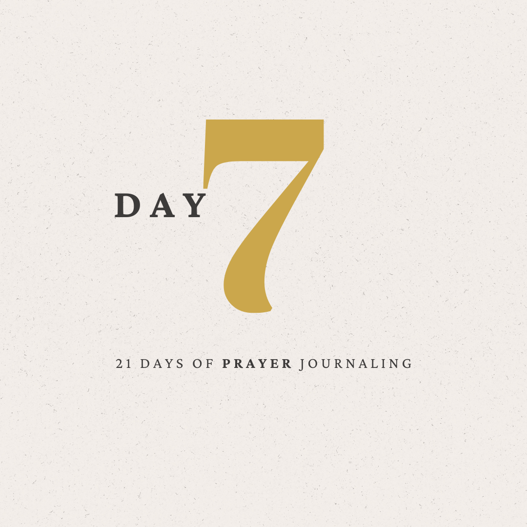 Day 7 of 21 Days of Prayer Journaling