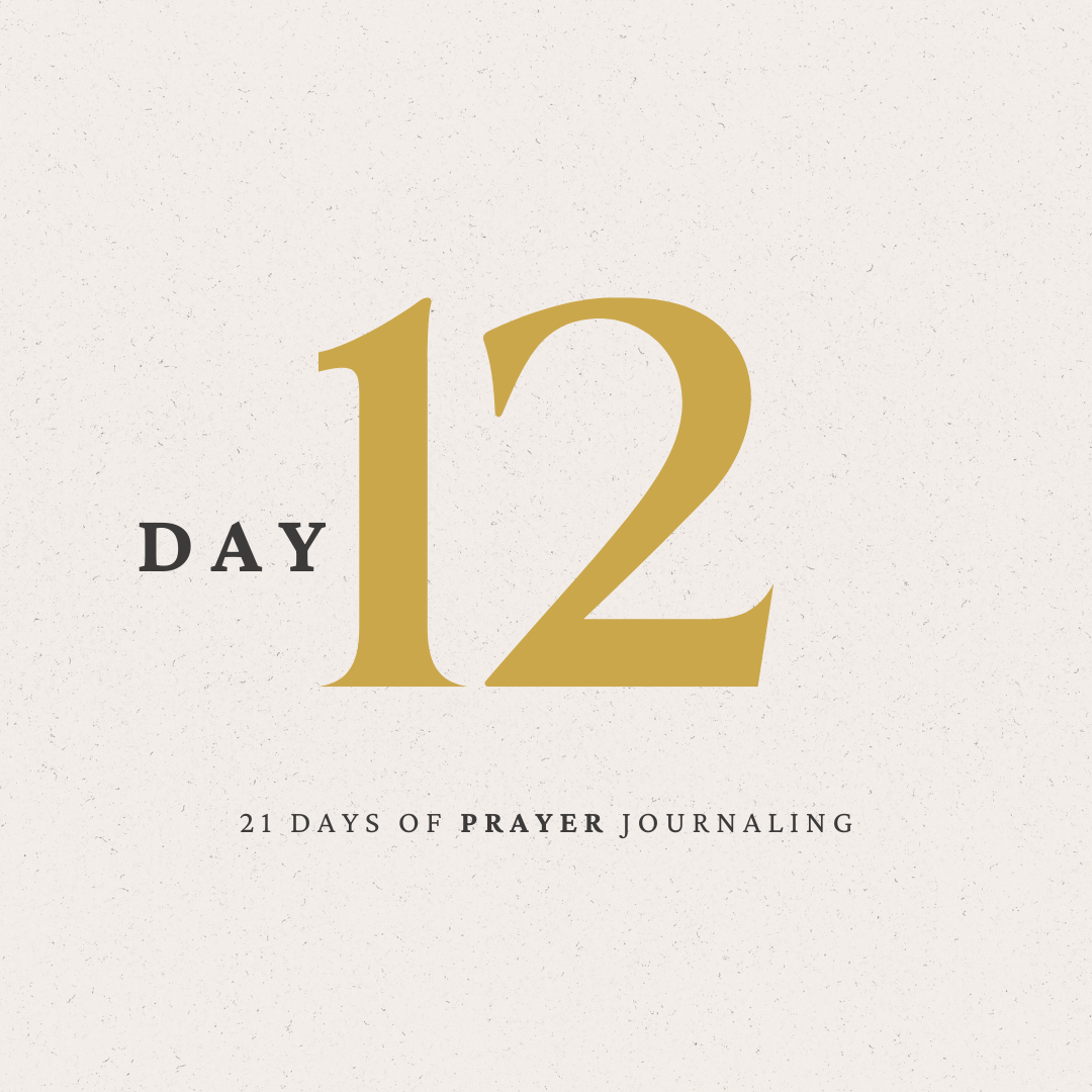Day 12 of 21 Days of Prayer Journaling