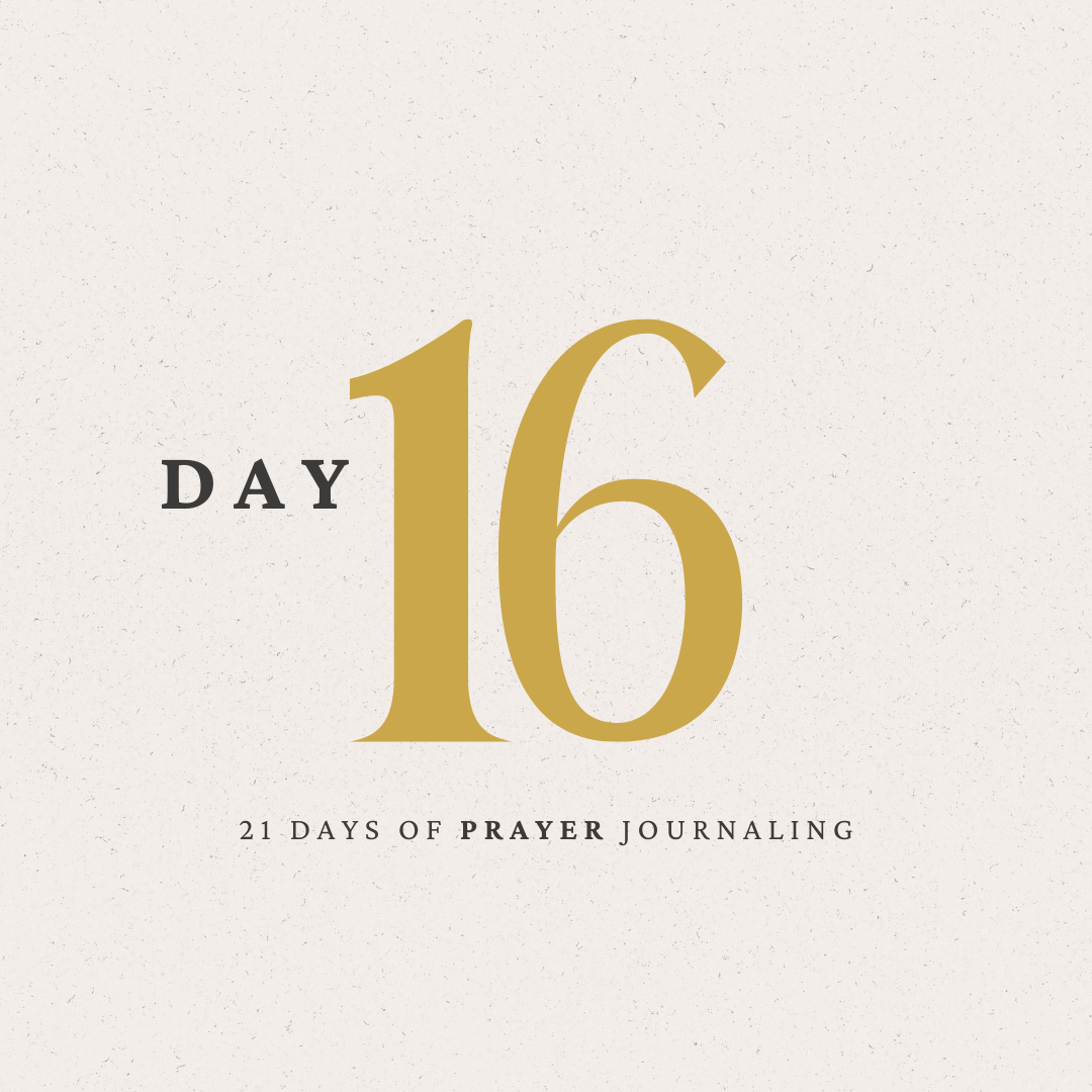 Day 16 of 21 Days of Prayer Journaling