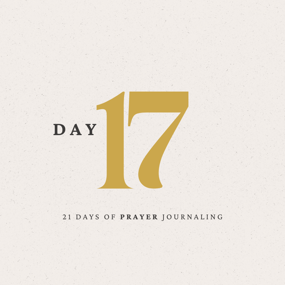 Day 17 of 21 Days of Prayer Journaling