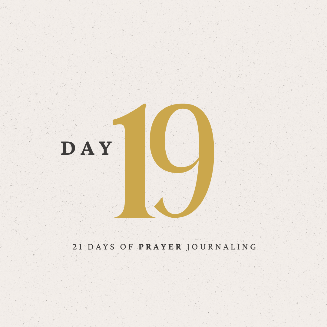 Day 19 of 21 Days of Prayer Journaling