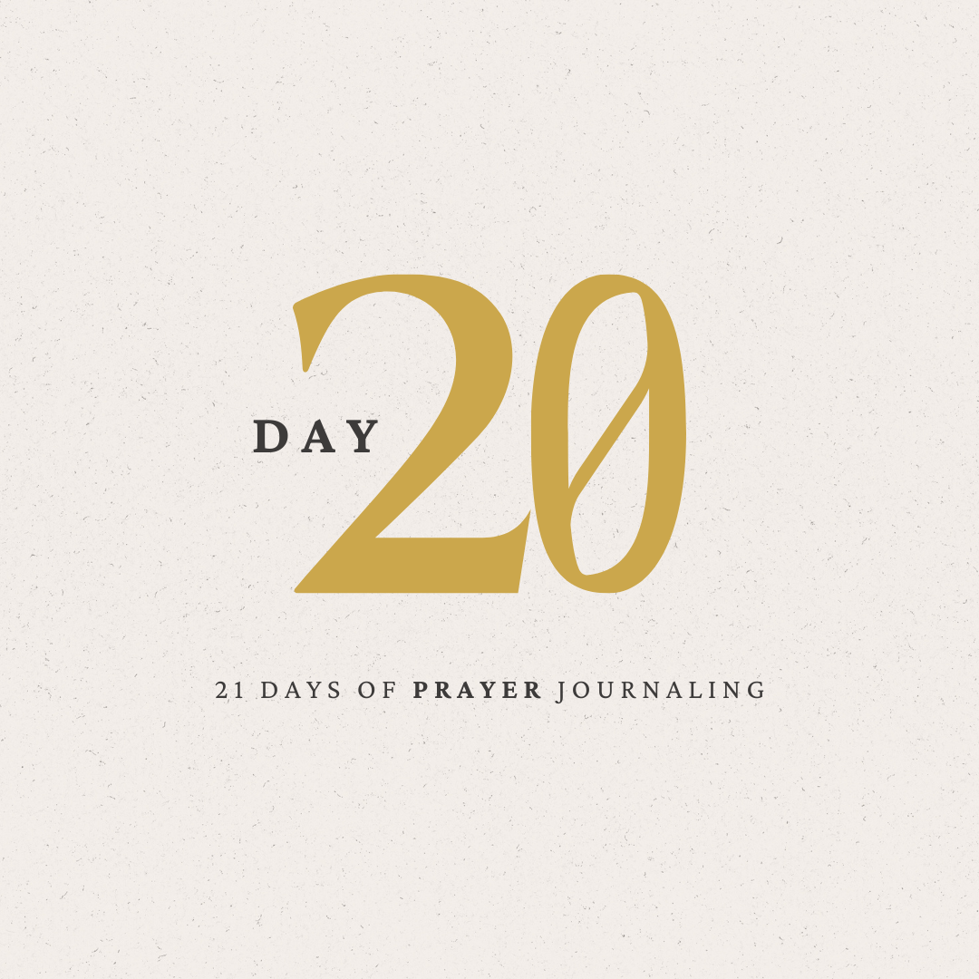 Day 20 of 21 Days of Prayer Journaling